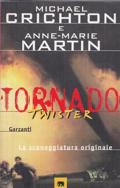 Tornado (Twister). La sceneggiatura originale - Michael Crichton,Anne-Marie Martin - copertina