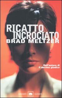 Ricatto incrociato - Brad Meltzer - copertina