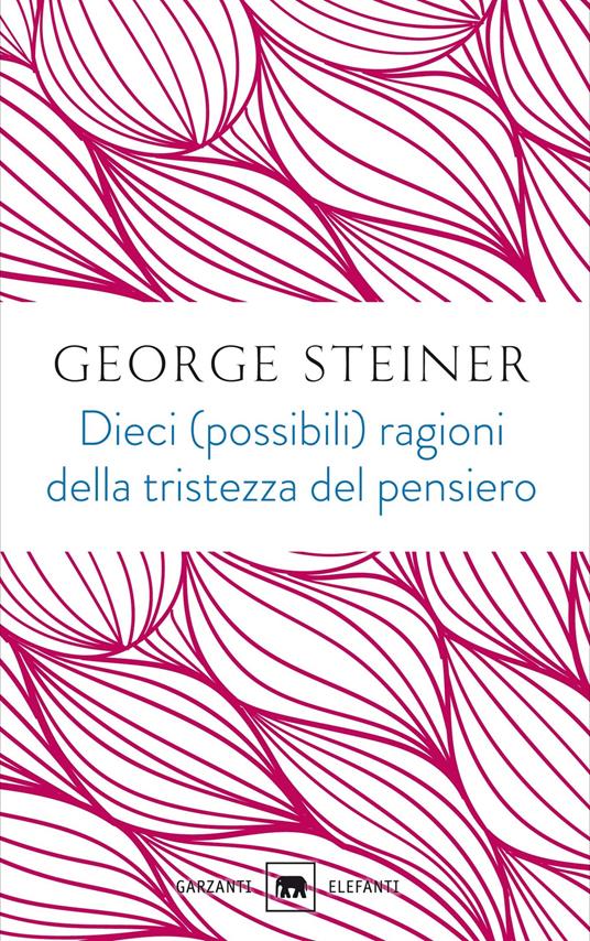 Dieci (possibili) ragioni della tristezza del pensiero - George Steiner - copertina