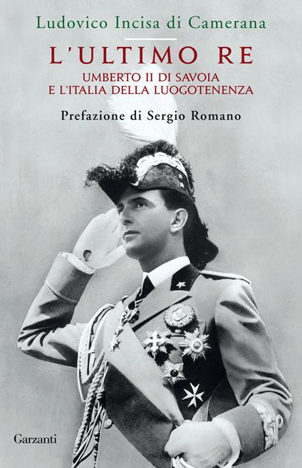 L'ultimo re. Umberto II di Savoia e l'Italia della luogotenenza - Ludovico Incisa di Camerana - copertina