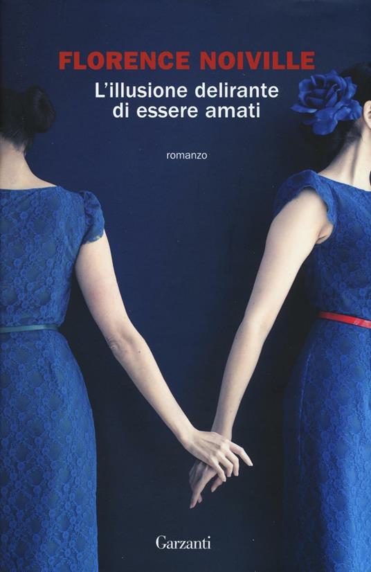 L' illusione delirante di essere amati - Florence Noiville - copertina