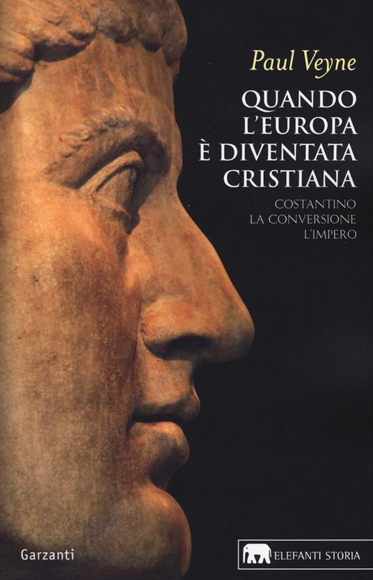 Quando l'Europa è diventata cristiana. Costantino, la conversione, l'impero - Paul Veyne - copertina