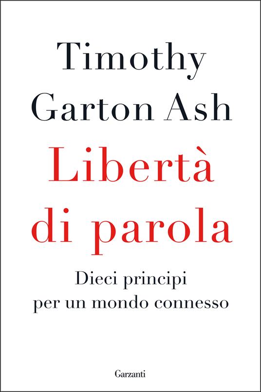 Libertà di parola. Dieci principi per un mondo connesso - Timothy Garton Ash - copertina