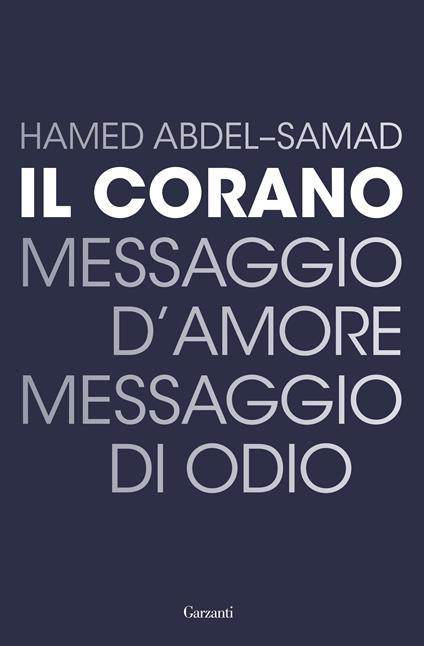 Il Corano. Messaggio d'amore, messaggio di odio - Hamed Abdel-Samad - copertina