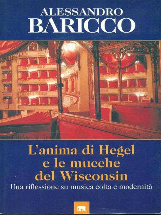 L'anima di Hegel e le mucche del Wisconsin. Una riflessione su musica colta e modernità - Alessandro Baricco - copertina