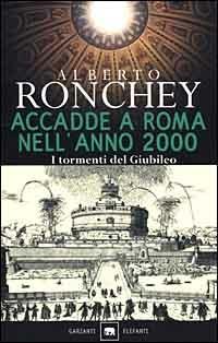 Accadde a Roma nell'anno 2000. I tormenti del giubileo - Alberto Ronchey - copertina