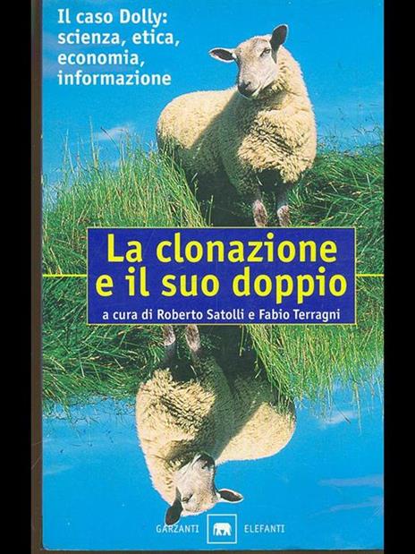 La clonazione e il suo doppio. Il caso Dolly: scienza, etica, economia, informazione - 2