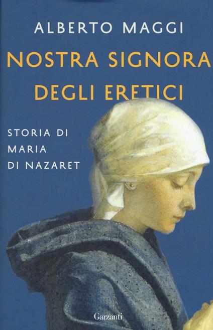 Nostra Signora degli eretici. Storia di Maria di Nazaret - Alberto Maggi - copertina