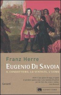 Eugenio di Savoia. Il condottiero, lo statista, l'uomo - Franz Herre - copertina