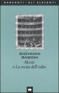 Alcesti o La recita dell'esilio - Giovanni Raboni - copertina