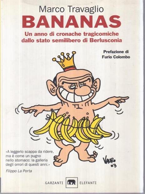 Bananas. Un anno di cronache tragicomiche dallo stato semilibero di Berlusconia - Marco Travaglio - 3