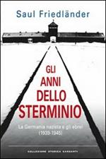 Gli anni dello sterminio. La Germania nazista e gli ebrei (1939-1945)