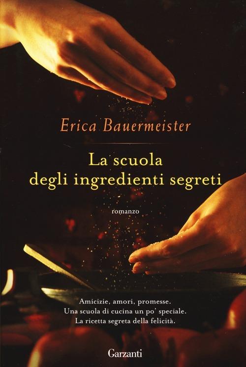 La scuola degli ingredienti segreti - Erica Bauermeister - copertina