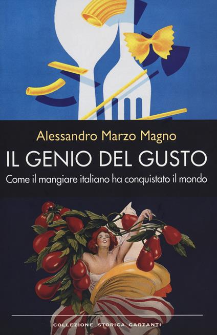 Il genio del gusto. Come il mangiare italiano ha conquistato il mondo - Alessandro Marzo Magno - copertina