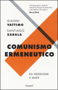 Comunismo ermeneutico. Da Heidegger a Marx - Gianni Vattimo,Santiago Zabala - copertina