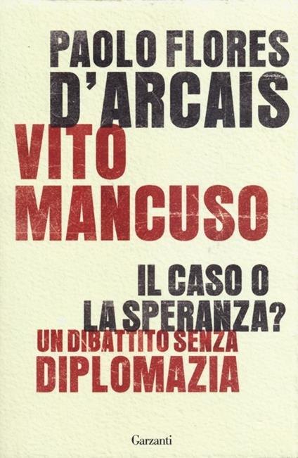 Il caso o la speranza? Un dibattito senza diplomazia - Paolo Flores D'Arcais,Vito Mancuso - copertina