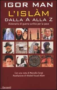 L' Islàm dalla A alla Z. Dizionario di guerra scritto per la pace - Igor Man - copertina