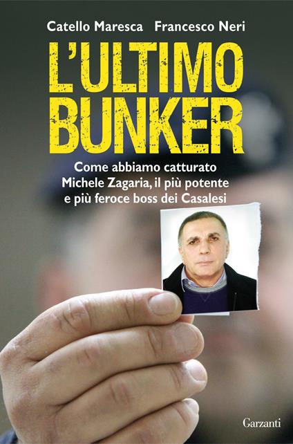 L' ultimo bunker. La vera storia della cattura di Michele Zagaria, il più potente e più feroce boss dei Casalesi - Catello Maresca,Francesco Neri - copertina