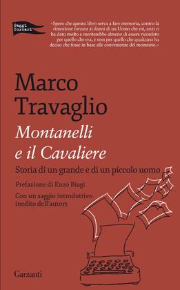 Montanelli e il Cavaliere. Storia di un grande e di un piccolo uomo - Marco Travaglio - 2