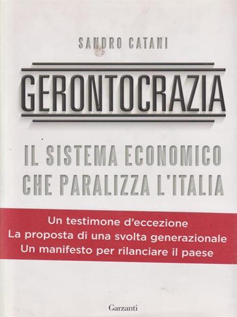Gerontocrazia. Il sistema economico che paralizza l'Italia - Sandro Catani - 3