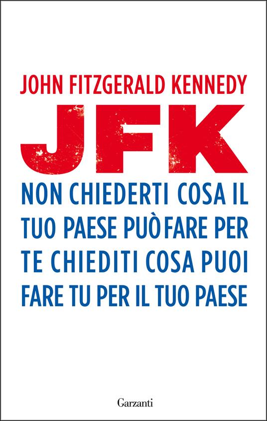 Non chiederti cosa il tuo paese può fare per te, chiediti cosa puoi fare tu per il tuo paese - John Fitzgerald Kennedy - copertina