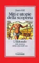 Miti e utopie della scoperta. L'Eldorado - Juan Gil - copertina