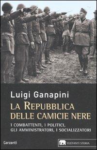 La repubblica delle camicie nere. I combattenti, i politici, gli amministratori, i socializzatori - Luigi Ganapini - copertina