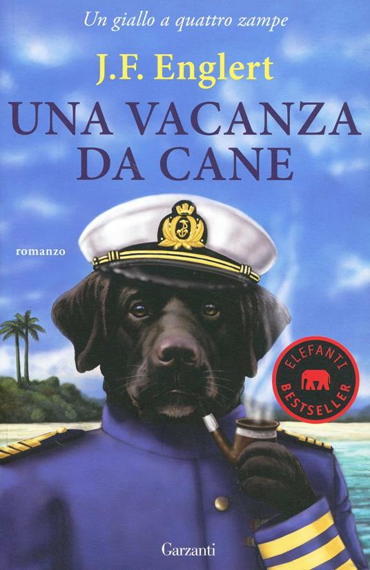 Una vacanza da cane. Un giallo a quattro zampe - J. F. Englert - copertina