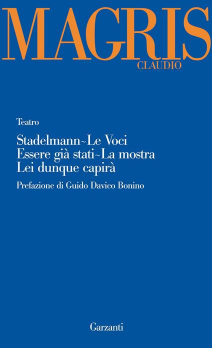 Teatro: Stadelmann-Le voci-Essere già stati-La mostra-Lei dunque capirà - Claudio Magris - copertina