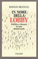 In nome della lobby. Politica e denaro in una democrazia - Rodolfo Brancoli - copertina