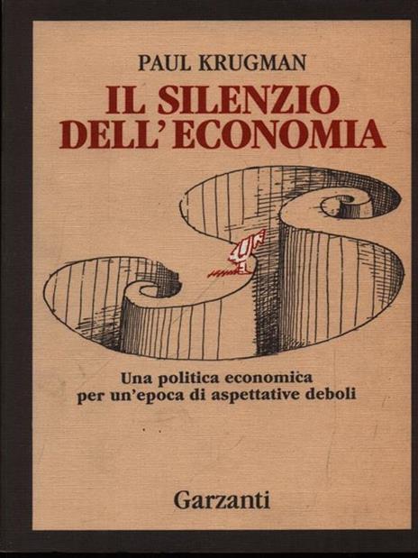 Il silenzio dell'economia. Una politica economica per un'epoca di aspettative deboli - Paul R. Krugman - 2