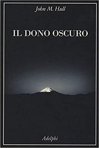Il dono oscuro. Nel mondo di chi non vede - John M. Hull - copertina