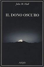 Il dono oscuro. Nel mondo di chi non vede