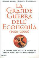 La grande guerra dell'economia (1950-2000). La lotta tra Stato e imprese per il controllo dei mercati
