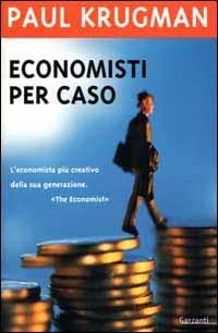 Economisti per caso. E altri dispacci dalla Scienza Triste - Paul R. Krugman - copertina