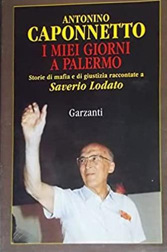 I miei giorni a Palermo. Storie di mafia e di giustizia raccontate a Saverio Lodato - Antonino Caponnetto - copertina