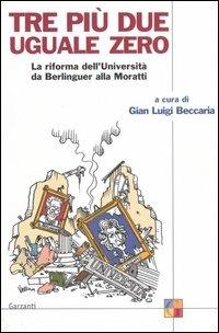 Tre più due uguale a zero. La riforma dell'Università da Berlinguer alla Moratti - Gian Luigi Beccaria - copertina