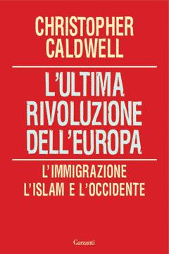 L' ultima rivoluzione dell'Europa. L'immigrazione, l'Islam e l'Occidente - Christopher Caldwell - copertina