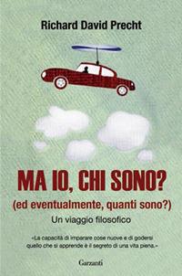 Ma io, chi sono? (Ed eventualmente, quanti sono?). Un viaggio filosofico - Richard David Precht - copertina