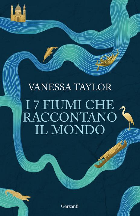 I 7 fiumi che raccontano il mondo - Vanessa Taylor - copertina