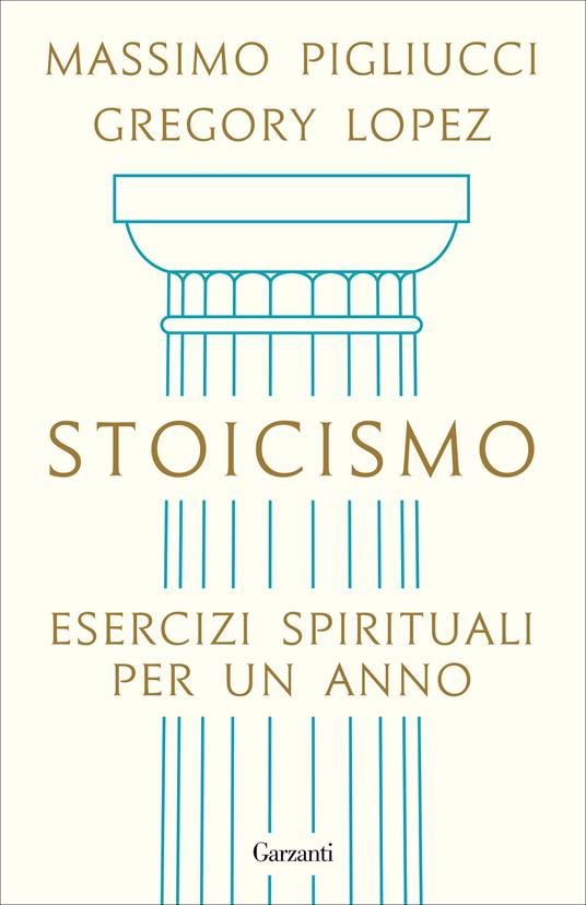 Stoicismo. Esercizi spirituali per un anno - Massimo Pigliucci,Gregory Lopez - copertina