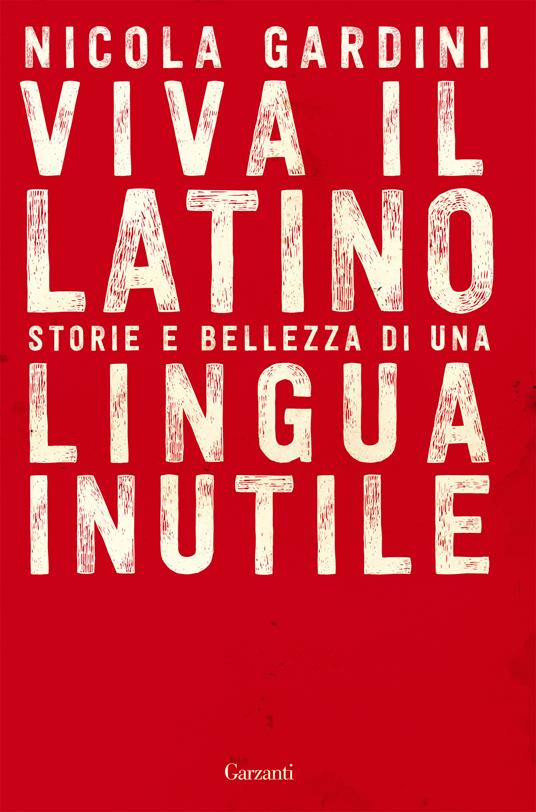 Viva il latino. Storie e bellezza di una lingua inutile - Nicola Gardini - copertina