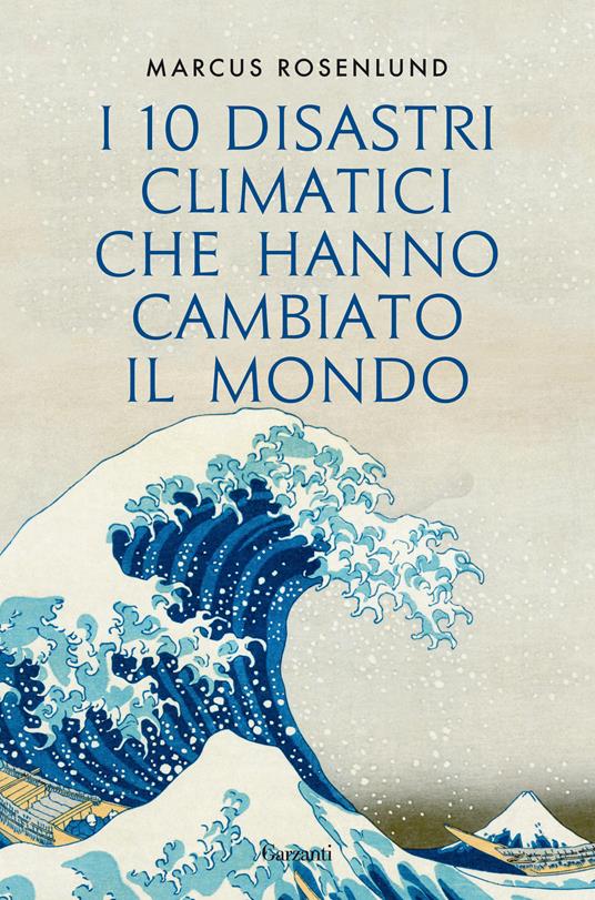 I 10 disastri climatici che hanno cambiato il mondo - Marcus Rosenlund,Gabriella Diverio - ebook