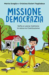 Libro Missione democrazia. Sofia e Leone mettono in salvo la Costituzione Maria Scoglio Cristina Sivieri Tagliabue