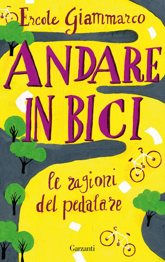 Andare in bici. La ragioni del pedalare - Ercole Giammarco,Massimo Birattari - copertina