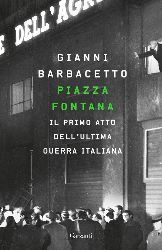 Piazza Fontana. Il primo atto dell'ultima guerra italiana - Gianni Barbacetto - copertina
