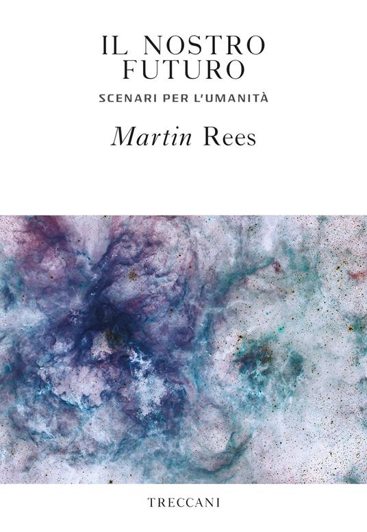 Il nostro futuro. Scenari per l'umanità - Martin Rees,Luigi Civalleri - ebook