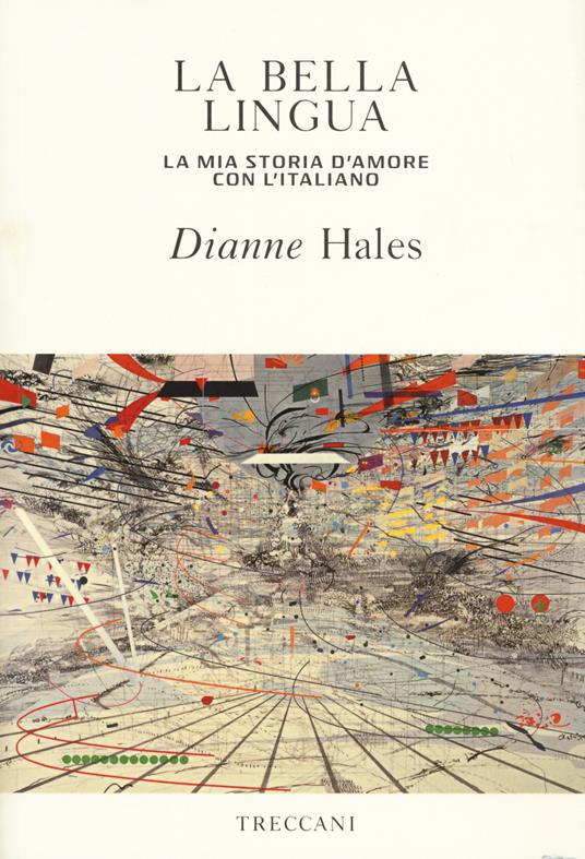 La bella lingua. La mia storia d'amore con l'italiano - Dianne Hales - copertina