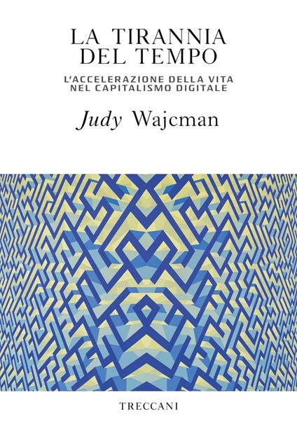 La tirannia del tempo. L'accelerazione della vita nell'era del capitalismo digitale - Judy Wajcman - copertina