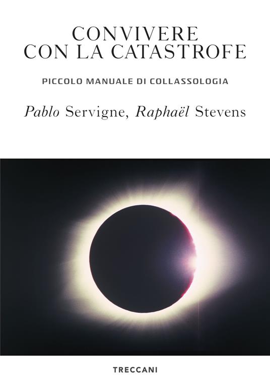 Convivere con la catastrofe. Piccolo manuale di collassologia - Pablo Servigne,Raphaël Stevens - copertina